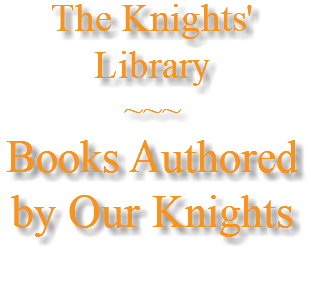The Knights' Library ~~~ Books Authored by Our Knights 